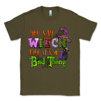 Army Green you say witch like its a bad thing Classic Tee - CowGirlArtShop