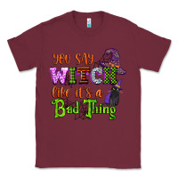 Burgundy you say witch like its a bad thing Classic Tee - CowGirlArtShop