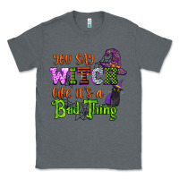 Charcoal Heather you say witch like its a bad thing Classic Tee - CowGirlArtShop