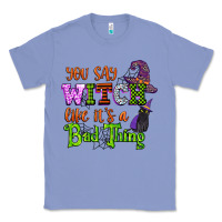 Colony Blue you say witch like its a bad thing Classic Tee - CowGirlArtShop