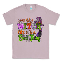Lilac you say witch like its a bad thing Classic Tee - CowGirlArtShop