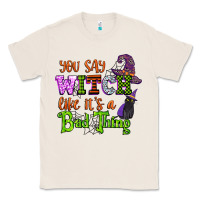 Natural you say witch like its a bad thing Classic Tee - CowGirlArtShop