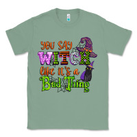 Sage you say witch like its a bad thing Classic Tee - CowGirlArtShop