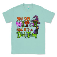 Seafoam you say witch like its a bad thing Classic Tee - CowGirlArtShop