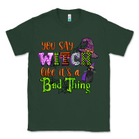 Sports Green you say witch like its a bad thing Classic Tee - CowGirlArtShop