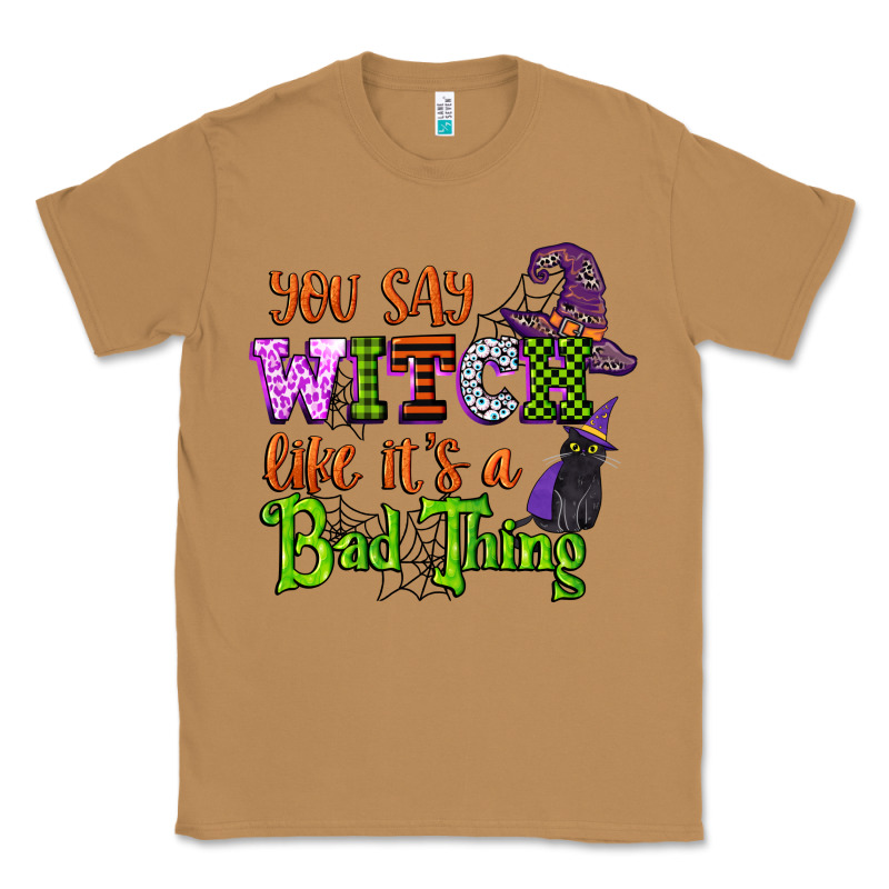 You Say Witch Like Its A Bad Thing Classic Tee by CowGirlArtShop | Teevron