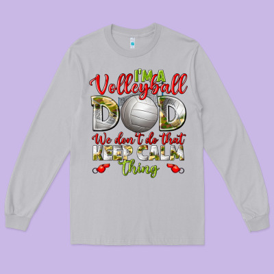 I'm A Volleyball Dad We Don't Do That Keep Calm Long Sleeve Tee Designed By Bundleandbundleshop