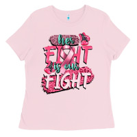 Bubblegum Pink her fight is our fight Ladies Tee - CowGirlArtShop