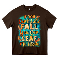 Chocolate Brown If you don't like Fall you can leaf me alone Heavy Core Tee - NancyCooperArtShop