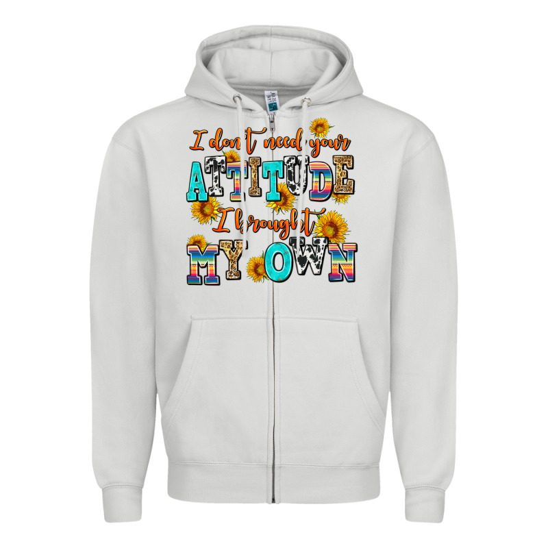 I Dont Need Your Attitude I Brought My Own Zipper Hoodie by AdoDesignShop | Teevron
