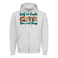 Dove Grey first we drink coffee then we do things Zipper Hoodie - AdoDesignShop