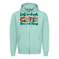 Seafoam first we drink coffee then we do things Zipper Hoodie - AdoDesignShop