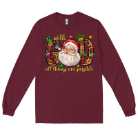 Burgundy with god all things are possible with santa claus bbs Long Sleeve Tee - BundleAndBundleShop