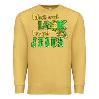Antique Gold i dont need luck i have got jesus Premium Sweatshirt - AdoDesignShop