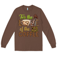 For The Love Of The Coffee Bbs Long Sleeve Tee | Teevron