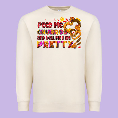 Feed Me Churros And Tell Me I Am Pretty Premium Sweatshirt Designed By Adodesignshop