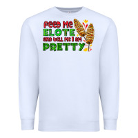 White feed me elote and tell me i am pretty Premium Sweatshirt - AdoDesignShop