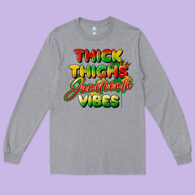 Thick Thighs Juneteenth Vibes Long Sleeve Tee Designed By Fadigitalartstudio