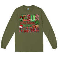 Army Green jesus is the reason for the season christmas bbs Long Sleeve Tee - BundleAndBundleShop