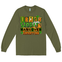 Army Green Irish today hangover tomorrow  St. Patricks Day Long Sleeve Tee - FaDigitalArtStudio