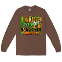 Chestnut Irish today hangover tomorrow  St. Patricks Day Long Sleeve Tee - FaDigitalArtStudio