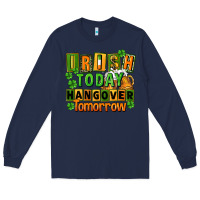 Navy Irish today hangover tomorrow  St. Patricks Day Long Sleeve Tee - FaDigitalArtStudio