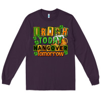 Plum Irish today hangover tomorrow  St. Patricks Day Long Sleeve Tee - FaDigitalArtStudio
