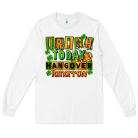 Irish Today Hangover Tomorrow  St. Patricks Day Long Sleeve Tee | Teevron
