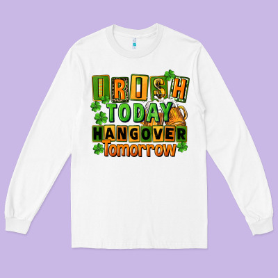 Irish Today Hangover Tomorrow  St. Patricks Day Long Sleeve Tee Designed By Fadigitalartstudio