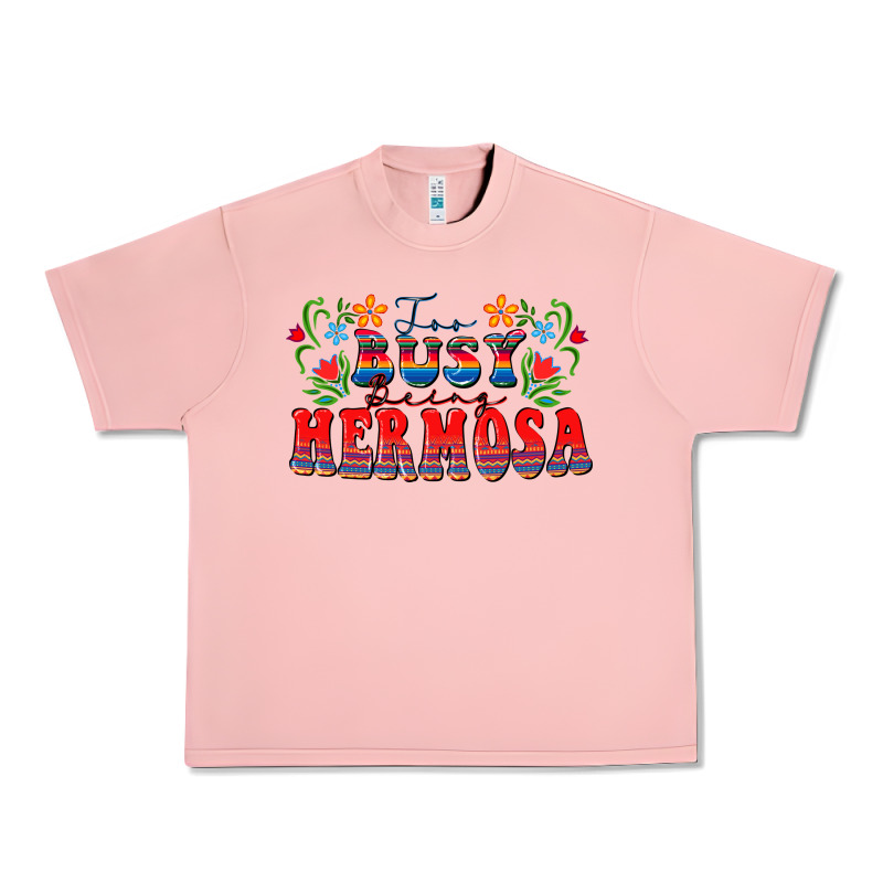 Too Busy Being Hermosa Urban Heavy Tee by FaDigitalArtStudio | Teevron
