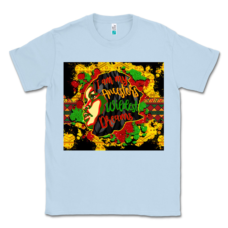 I Am My Ancestors Wildest Dreams Classic Tee by CowGirlArtShop | Teevron