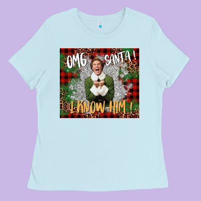 Omg Santa I Know Him Elf Ladies Tee Designed By Cowgirlartshop