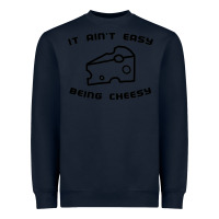 Navy it ain't easy being cheesy Heavyweight Sweatshirt - DesignPulse