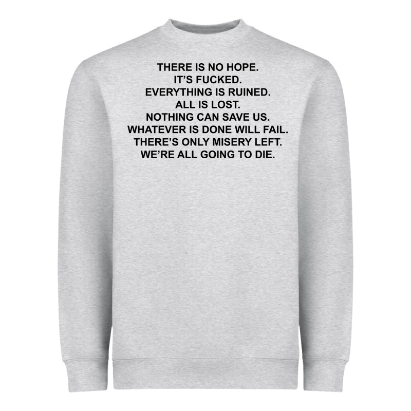 There Is No Hope Its Fucked Everything Is Ruined Heavyweight Sweatshirt by DesignPulse | Teevron