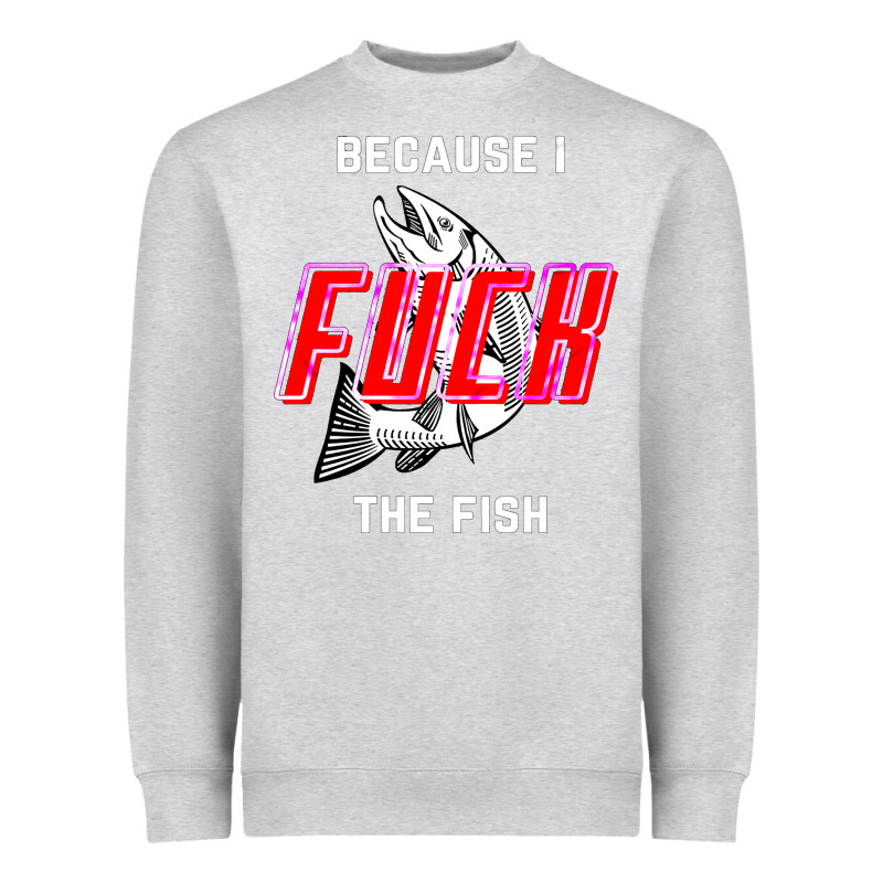 Because I Fuck The Fish Heavyweight Sweatshirt by PixelWave | Teevron
