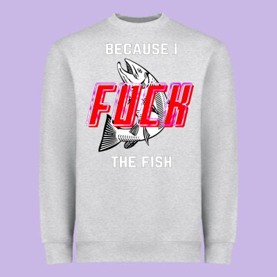Because I Fuck The Fish Heavyweight Sweatshirt Designed By Pixelwave
