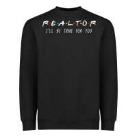 Realtor I'll Be There For You Long Sleeve Heavyweight Sweatshirt | Teevron