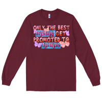 Burgundy only the best moms get promoted to nana Long Sleeve Tee - FaDigitalArtStudio