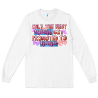 Only The Best Moms Get Promoted To Nana Long Sleeve Tee | Teevron