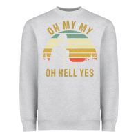 Heather Grey oh my my oh hell yes petty funny music fans gifts Heavyweight Sweatshirt - InspiraDesign