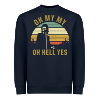 Oh My My Oh Hell Yes Petty Funny Music Fans Gifts Heavyweight Sweatshirt | Teevron
