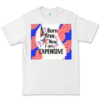 White born free now i am expensive Premium Tee - TumblerDesignByShophia