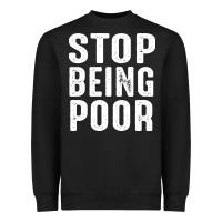 Stop Being Poor Heavyweight Sweatshirt | Teevron