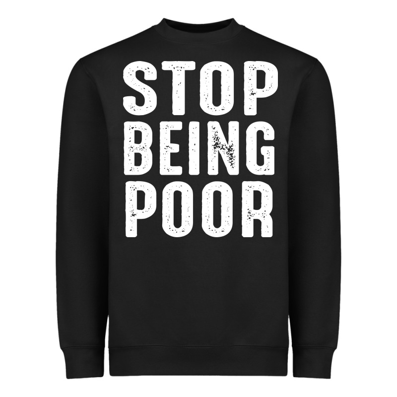 Stop Being Poor Heavyweight Sweatshirt by InspiraDesign | Teevron