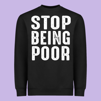 Stop Being Poor Heavyweight Sweatshirt Designed By Inspiradesign