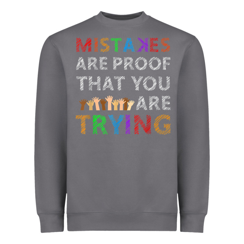 Mistakes Are Proof That You Are Trying Teacher Inspirational T Shirt Heavyweight Sweatshirt by StudioElite | Teevron