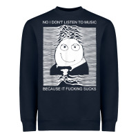 No I Don't Listen To Music Because It Fuckking Suckks T Shirt Heavyweight Sweatshirt | Teevron