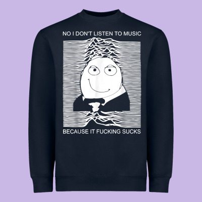 No I Don't Listen To Music Because It Fuckking Suckks T Shirt Heavyweight Sweatshirt Designed By Studioelite