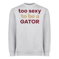 Heather Grey too sexy to be a gator Heavyweight Sweatshirt - PixelFlow