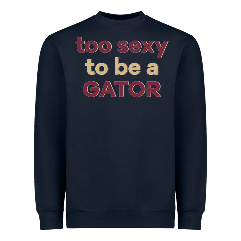 Too Sexy To Be A Gator Heavyweight Sweatshirt by PixelFlow | Teevron